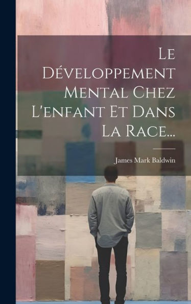 Le Développement Mental Chez L'Enfant Et Dans La Race... (French Edition)