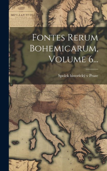 Fontes Rerum Bohemicarum, Volume 6... (Czech Edition)