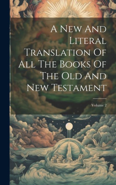 A New And Literal Translation Of All The Books Of The Old And New Testament; Volume 2