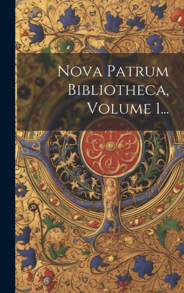 Nova Patrum Bibliotheca, Volume 1... (Latin Edition)