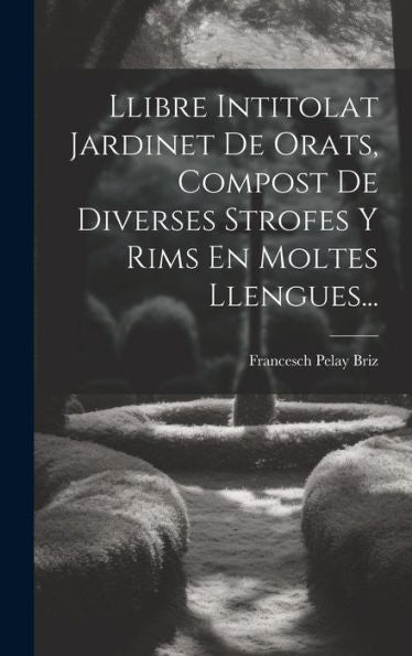 Llibre Intitolat Jardinet De Orats, Compost De Diverses Strofes Y Rims En Moltes Llengues... (Catalan Edition)