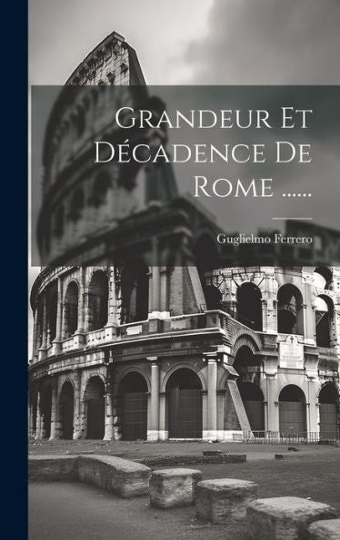 Grandeur Et Décadence De Rome ...... (French Edition)