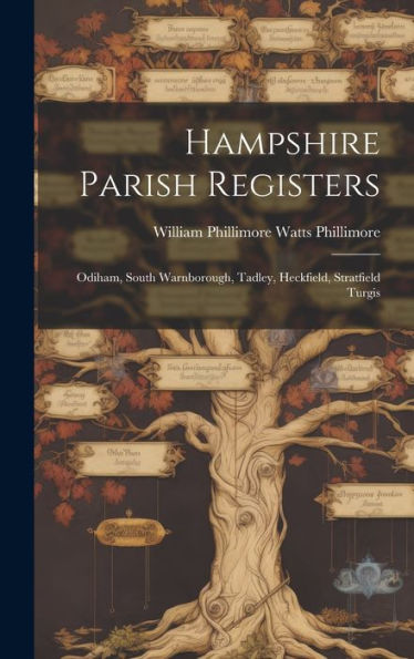 Hampshire Parish Registers: Odiham, South Warnborough, Tadley, Heckfield, Stratfield Turgis