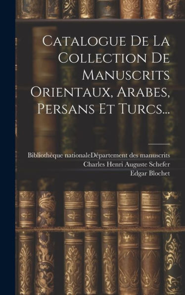 Catalogue De La Collection De Manuscrits Orientaux, Arabes, Persans Et Turcs... (French Edition)