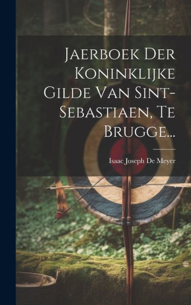 Jaerboek Der Koninklijke Gilde Van Sint-Sebastiaen, Te Brugge... (Dutch Edition)
