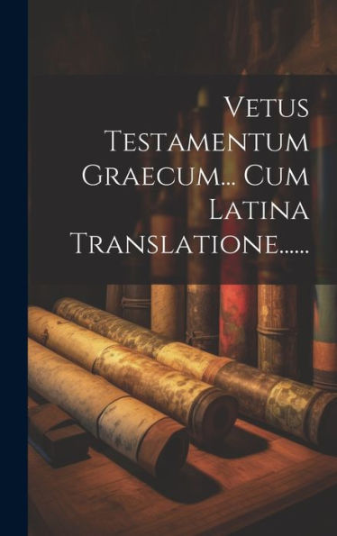 Vetus Testamentum Graecum... Cum Latina Translatione...... (Greek Edition)