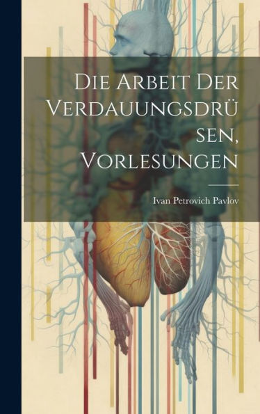 Die Arbeit Der Verdauungsdrüsen, Vorlesungen (German Edition)