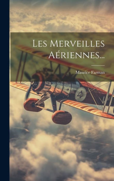 Les Merveilles Aériennes... (French Edition)