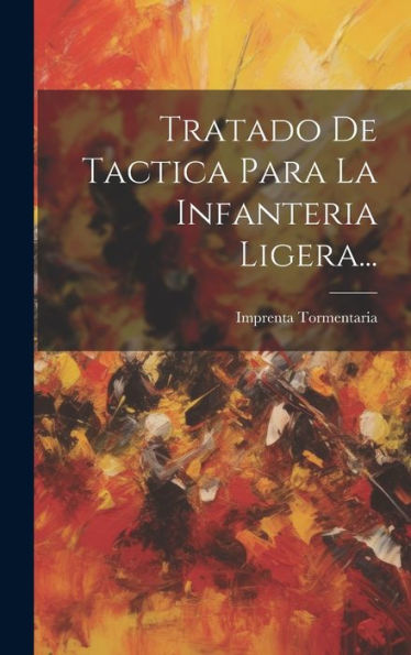 Tratado De Tactica Para La Infanteria Ligera... (Spanish Edition)