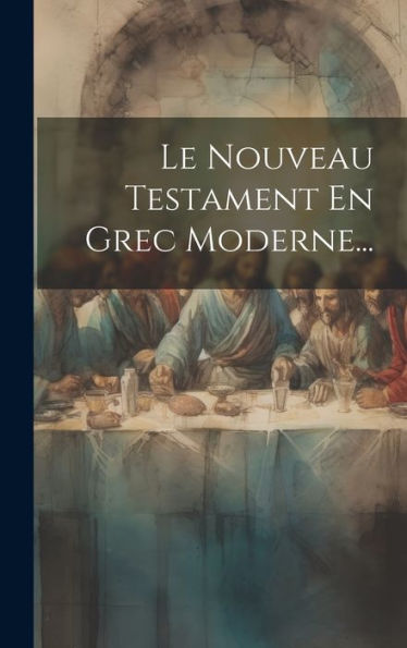 Le Nouveau Testament En Grec Moderne... (Greek Edition)