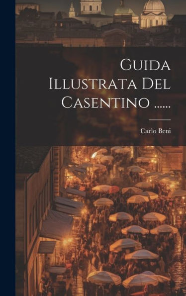 Guida Illustrata Del Casentino ...... (Italian Edition)