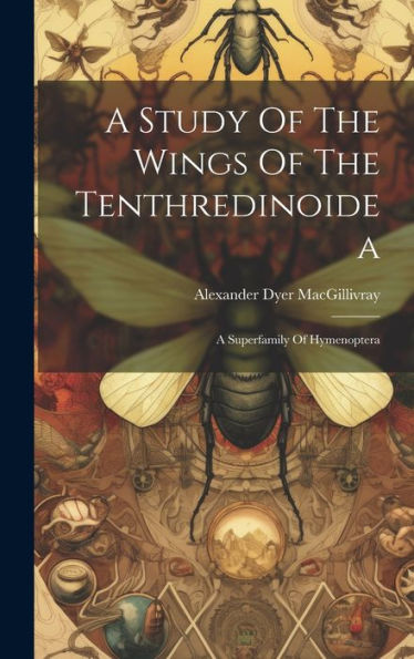 A Study Of The Wings Of The Tenthredinoidea: A Superfamily Of Hymenoptera