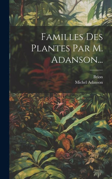 Familles Des Plantes Par M. Adanson... (French Edition)