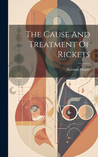 The Cause And Treatment Of Rickets