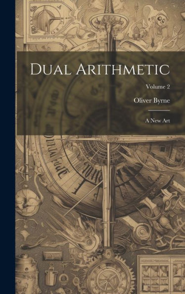 Dual Arithmetic: A New Art; Volume 2
