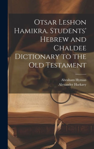 Otsar Leshon Hamikra. Students' Hebrew And Chaldee Dictionary To The Old Testament