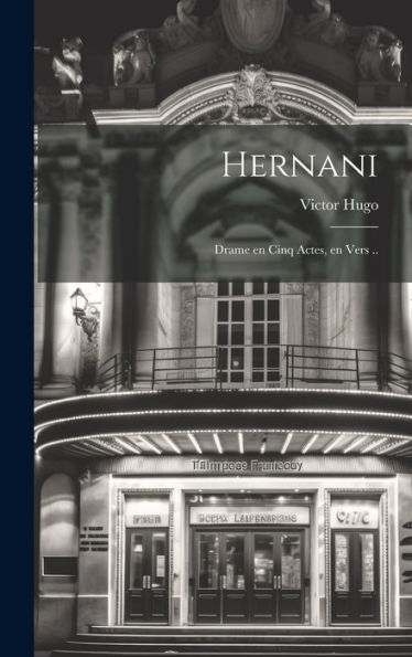 Hernani; Drame En Cinq Actes, En Vers .. (French Edition)