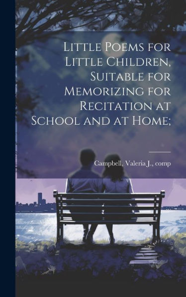 Little Poems For Little Children, Suitable For Memorizing For Recitation At School And At Home;