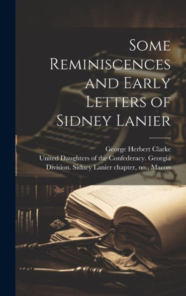 Some Reminiscences And Early Letters Of Sidney Lanier