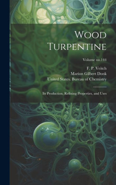 Wood Turpentine: Its Production, Refining Properties, And Uses; Volume No.144