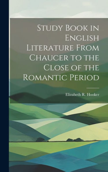 Study Book In English Literature From Chaucer To The Close Of The Romantic Period