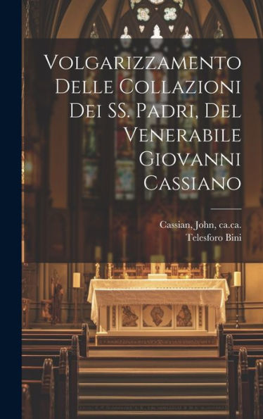 Volgarizzamento Delle Collazioni Dei Ss. Padri, Del Venerabile Giovanni Cassiano (Italian Edition)