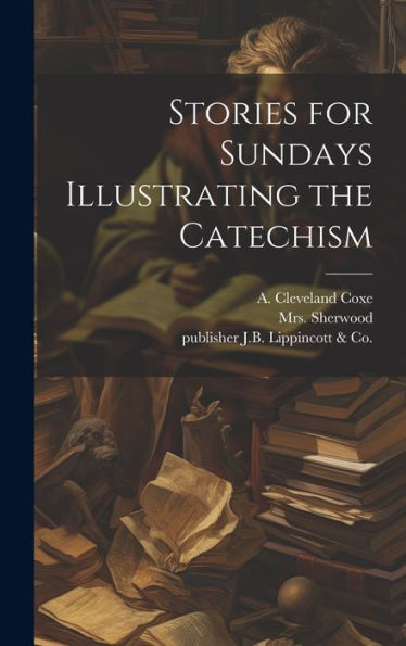 Stories For Sundays Illustrating The Catechism