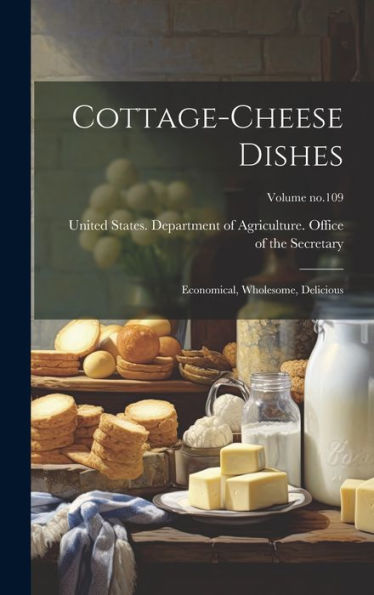 Cottage-Cheese Dishes: Economical, Wholesome, Delicious; Volume No.109