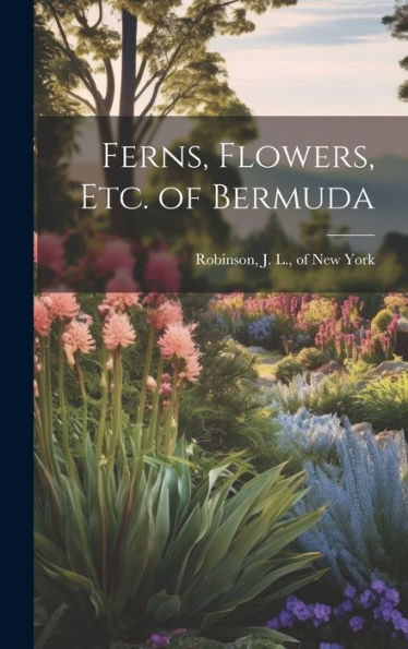 Ferns, Flowers, Etc. Of Bermuda