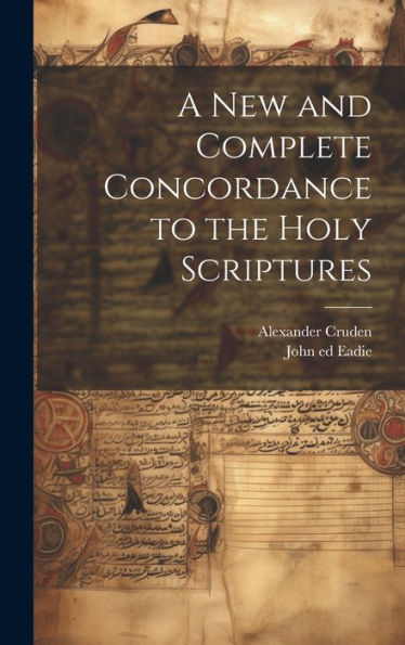 A New And Complete Concordance To The Holy Scriptures