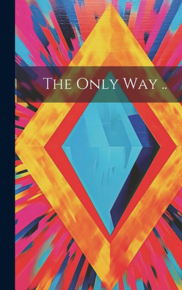 The Only Way ..