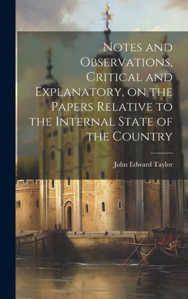 Notes And Observations, Critical And Explanatory, On The Papers Relative To The Internal State Of The Country