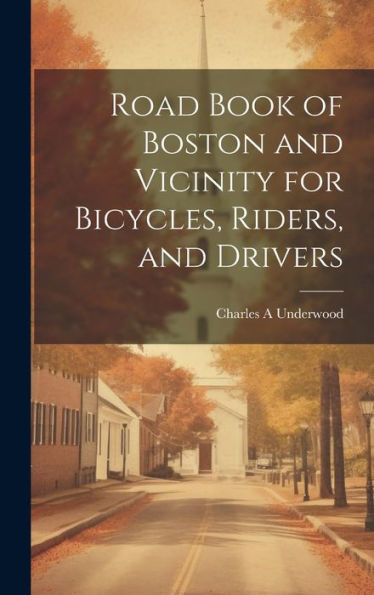 Road Book Of Boston And Vicinity For Bicycles, Riders, And Drivers