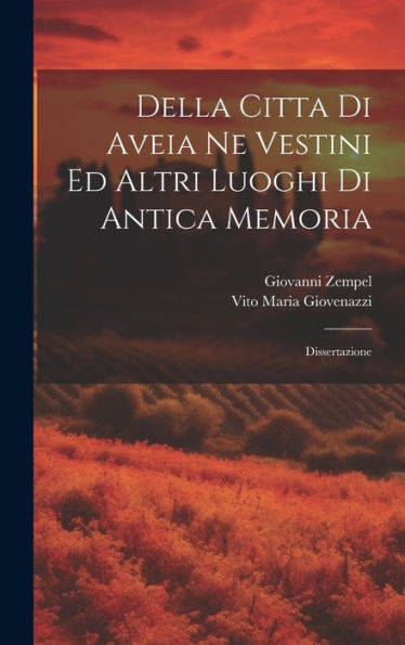 Della Citta Di Aveia Ne Vestini Ed Altri Luoghi Di Antica Memoria: Dissertazione (Italian Edition)