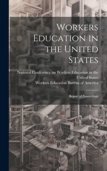 Workers Education In The United States: Report Of Proceedings