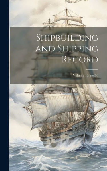 Shipbuilding And Shipping Record; Volume 10, No.10