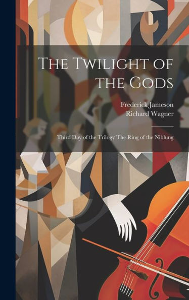 The Twilight Of The Gods: Third Day Of The Trilogy The Ring Of The Niblung