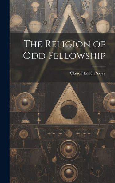 The Religion Of Odd Fellowship
