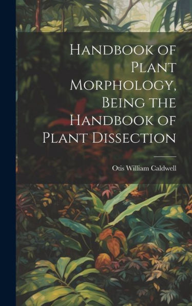 Handbook Of Plant Morphology, Being The Handbook Of Plant Dissection