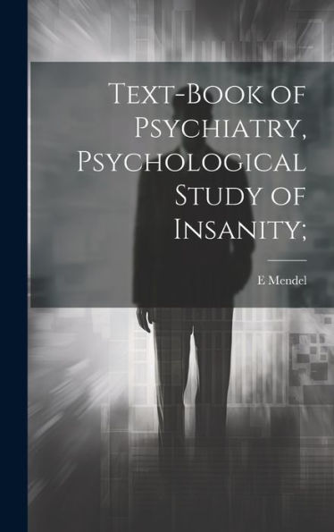 Text-Book Of Psychiatry, Psychological Study Of Insanity;