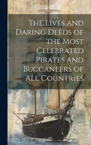 The Lives And Daring Deeds Of The Most Celebrated Pirates And Buccaneers Of All Countries