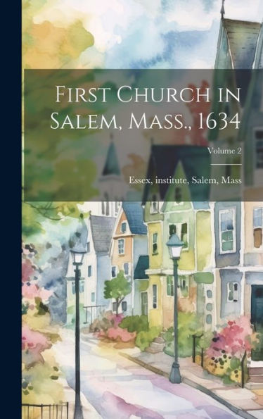First Church In Salem, Mass., 1634; Volume 2
