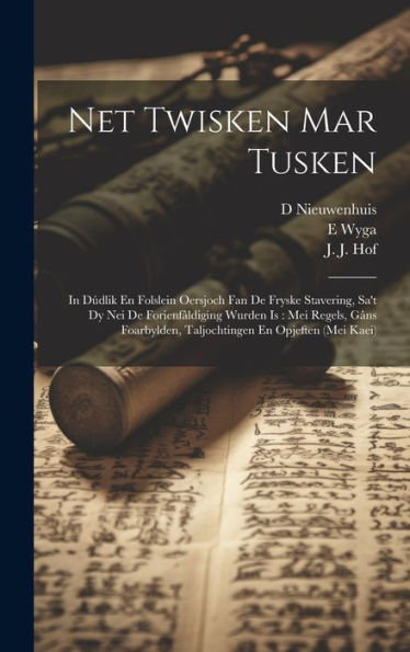 Net Twisken Mar Tusken: In Dúdlik En Folslein Oersjoch Fan De Fryske Stavering, Sa'T Dy Nei De Forienfâldiging Wurden Is: Mei Regels, Gâns Foarbylden, Taljochtingen En Opjeften (Mei Kaei)