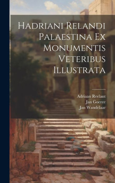 Hadriani Relandi Palaestina Ex Monumentis Veteribus Illustrata (Latin Edition)