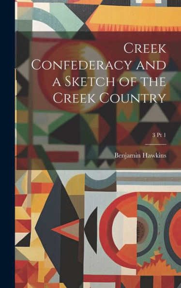 Creek Confederacy And A Sketch Of The Creek Country; 3 Pt 1