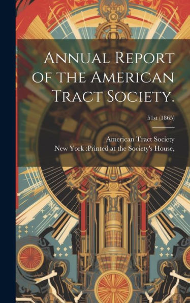 Annual Report Of The American Tract Society.; 51St (1865)