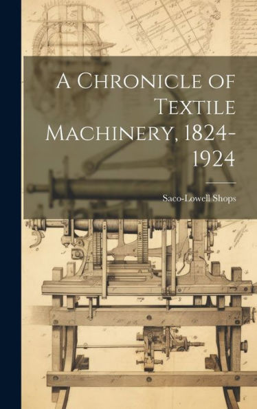 A Chronicle Of Textile Machinery, 1824-1924