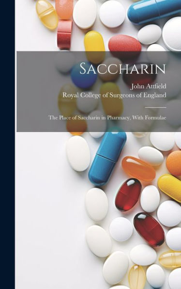 Saccharin: The Place Of Saccharin In Pharmacy, With Formulae
