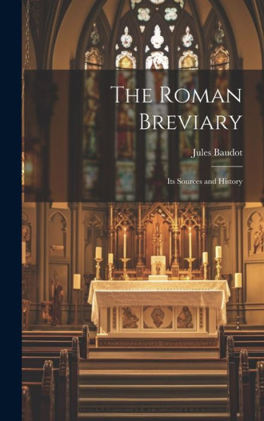 The Roman Breviary: Its Sources And History