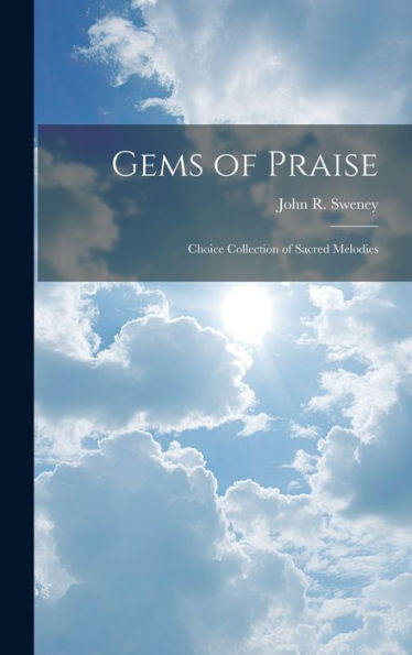 Gems Of Praise: Choice Collection Of Sacred Melodies